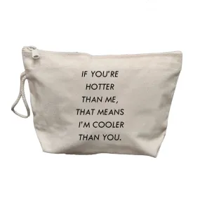 If You’re Hotter Than Me Makeup Bag